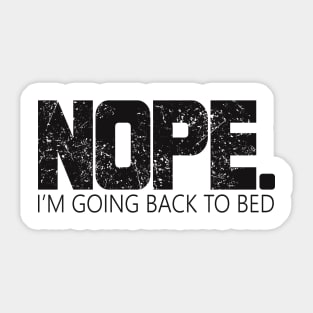 Nope I'm Going Back To Bed Funny Sarcastic Joke Sticker